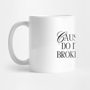 Cause I Can Do It With a Broken Heart Mug